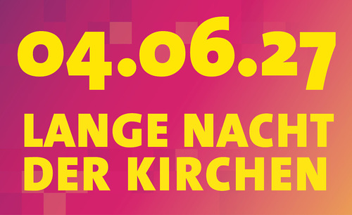 Lange Nacht der Kirchen 4. 6. 2027 / Lange Nacht der Kirchen Lange Nacht der Kirchen 4. 6. 2027